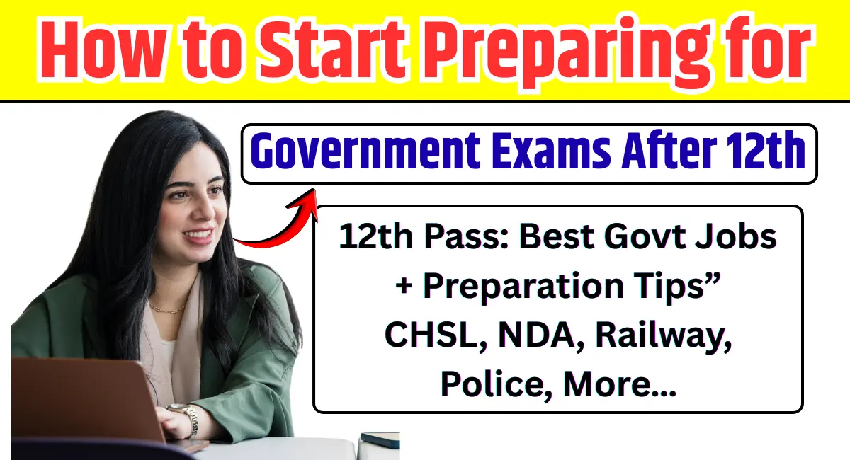 How to Start Preparing for Government Exams After 12th